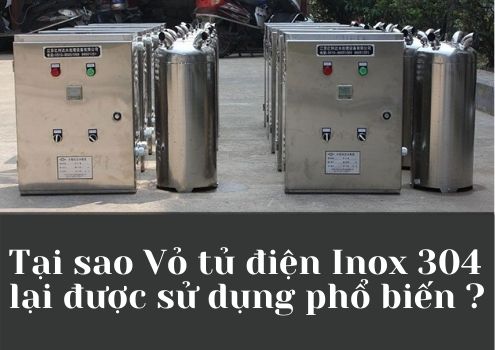 Tại sao Vỏ tủ điện Inox 304 lại được sử dụng phổ biến ?